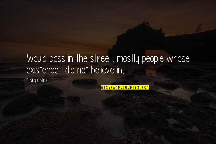 Skyline Drive Quotes By Billy Collins: Would pass in the street, mostly people whose