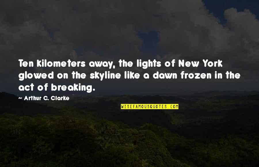 Skyline Quotes By Arthur C. Clarke: Ten kilometers away, the lights of New York