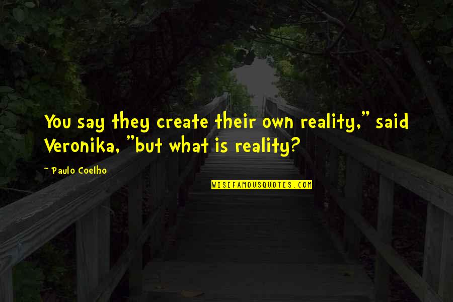Skyline R32 Quotes By Paulo Coelho: You say they create their own reality," said