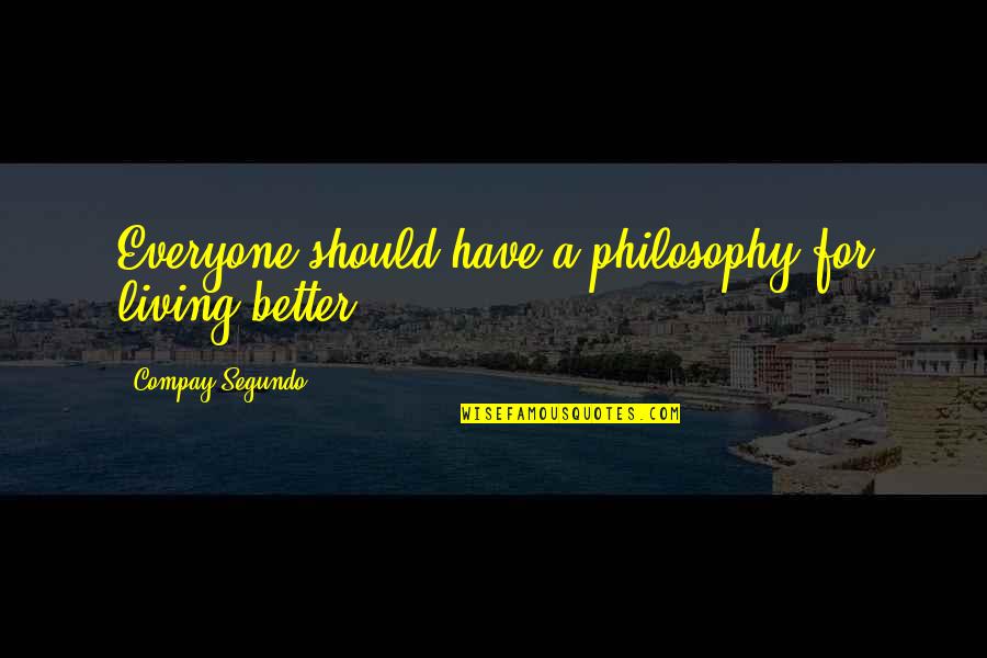 Skylor Walker Quotes By Compay Segundo: Everyone should have a philosophy for living better. Skylor Walker Quotes By Compay Segundo: Everyone should have a philosophy for living better.