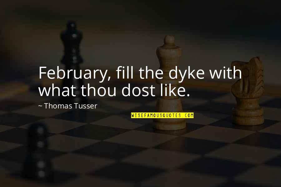 Skylutes Quotes By Thomas Tusser: February, fill the dyke with what thou dost Skylutes Quotes By Thomas Tusser: February, fill the dyke with what thou dost