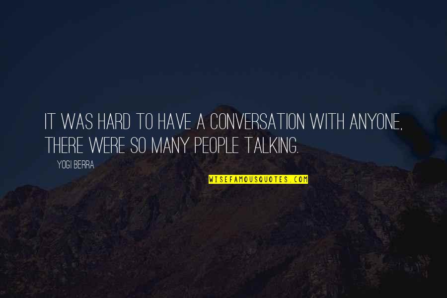 Skynyrd Free Quotes By Yogi Berra: It was hard to have a conversation with