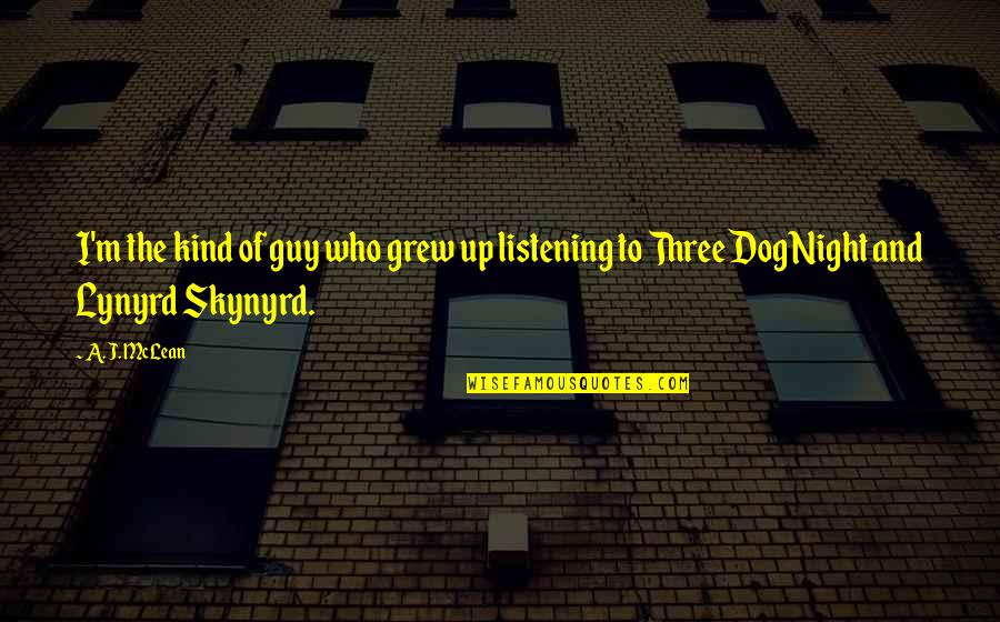 Skynyrd's Quotes By A. J. McLean: I'm the kind of guy who grew up