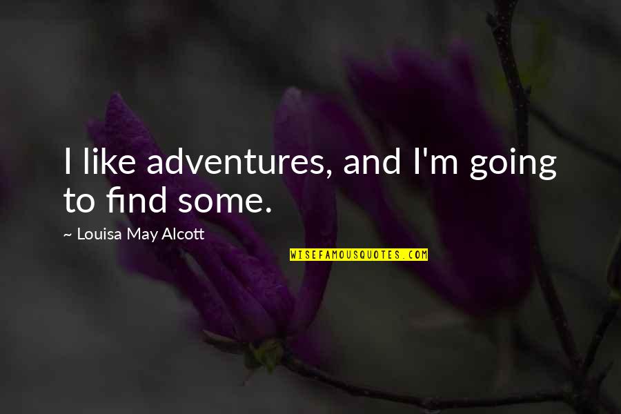 Skyorb Quotes By Louisa May Alcott: I like adventures, and I'm going to find
