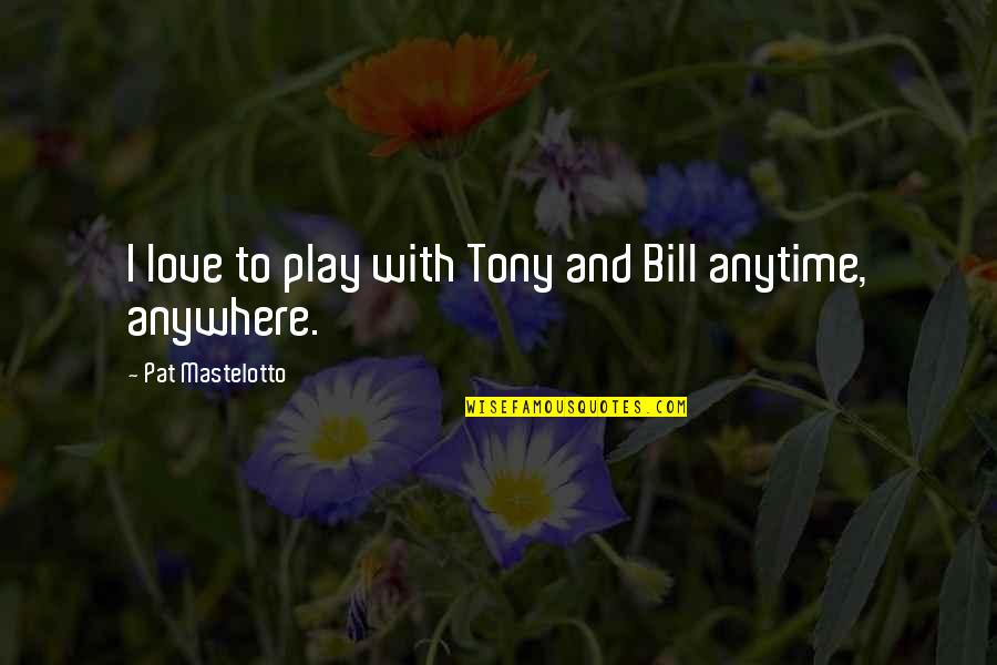 Skype Account Quotes By Pat Mastelotto: I love to play with Tony and Bill