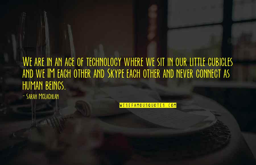 Skype Age Quotes By Sarah McLachlan: We are in an age of technology where