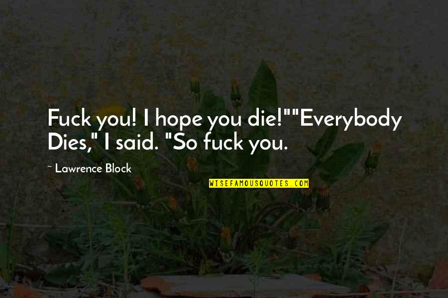 Skype Sign In Quotes By Lawrence Block: Fuck you! I hope you die!""Everybody Dies," I