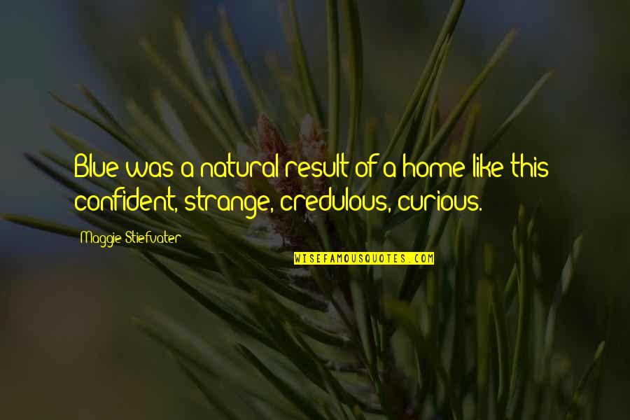Skyping Tires Quotes By Maggie Stiefvater: Blue was a natural result of a home Skyping Tires Quotes By Maggie Stiefvater: Blue was a natural result of a home