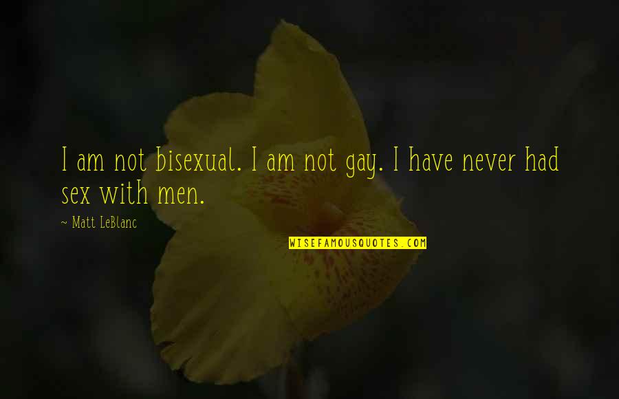 Skyping Tires Quotes By Matt LeBlanc: I am not bisexual. I am not gay.