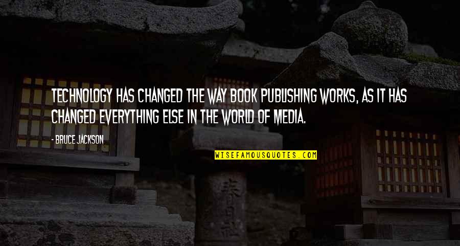 Skyrim Braith Quotes By Bruce Jackson: Technology has changed the way book publishing works, Skyrim Braith Quotes By Bruce Jackson: Technology has changed the way book publishing works,