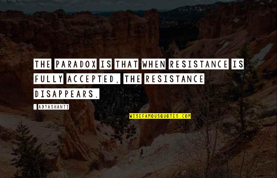 Skyrim Courier Quotes By Adyashanti: The paradox is that when resistance is fully