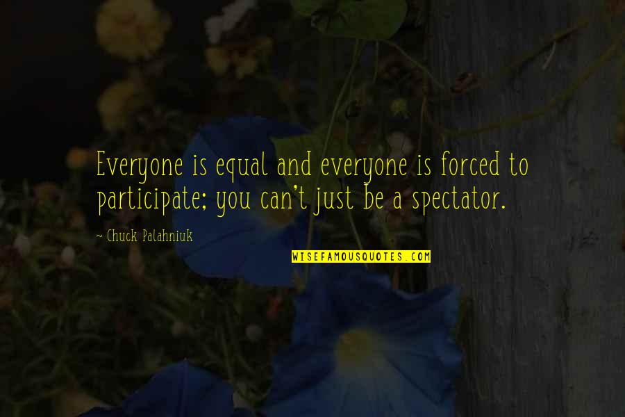 Skyrim Dragons Quotes By Chuck Palahniuk: Everyone is equal and everyone is forced to Skyrim Dragons Quotes By Chuck Palahniuk: Everyone is equal and everyone is forced to