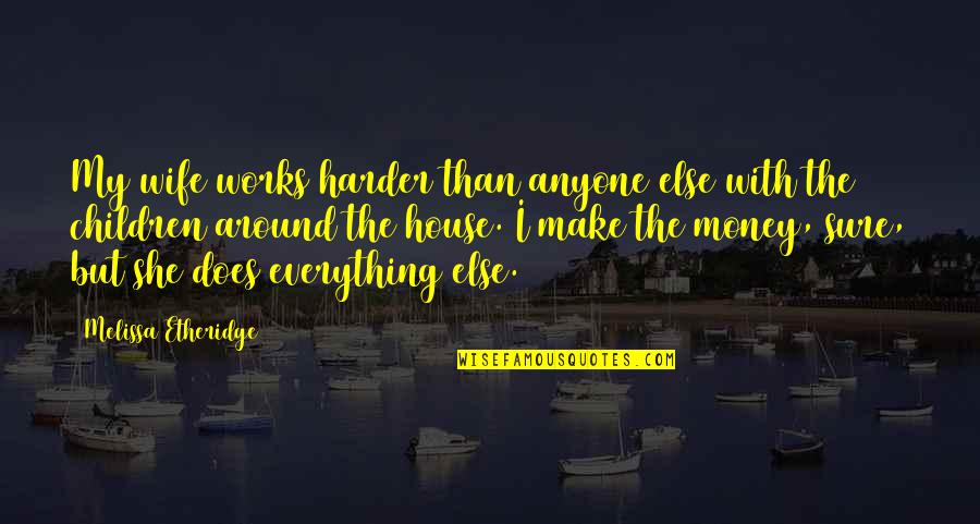Skyrim Teldryn Sero Quotes By Melissa Etheridge: My wife works harder than anyone else with Skyrim Teldryn Sero Quotes By Melissa Etheridge: My wife works harder than anyone else with