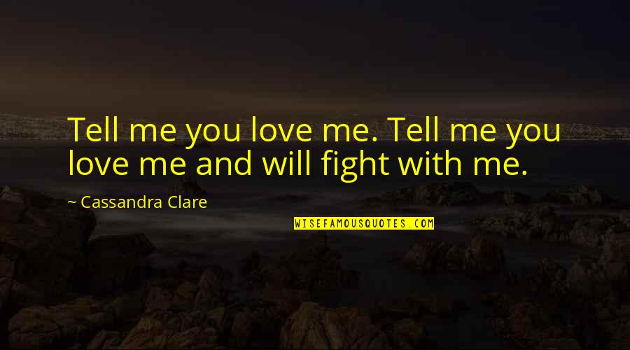 Skyrim War Quotes By Cassandra Clare: Tell me you love me. Tell me you Skyrim War Quotes By Cassandra Clare: Tell me you love me. Tell me you