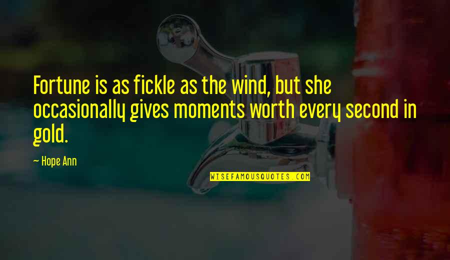 Skyrock Forever Quotes By Hope Ann: Fortune is as fickle as the wind, but Skyrock Forever Quotes By Hope Ann: Fortune is as fickle as the wind, but