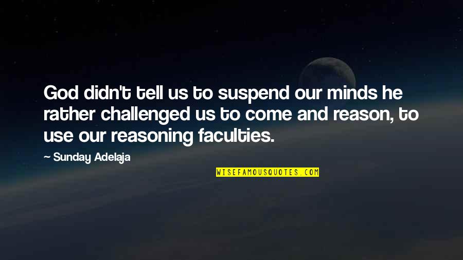 Skyrock Radio Quotes By Sunday Adelaja: God didn't tell us to suspend our minds Skyrock Radio Quotes By Sunday Adelaja: God didn't tell us to suspend our minds