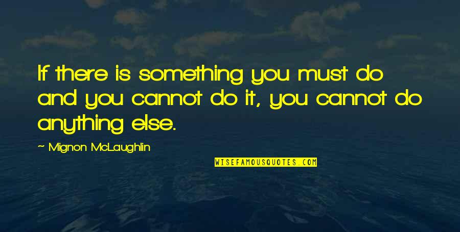 Skyrocket Band Quotes By Mignon McLaughlin: If there is something you must do and