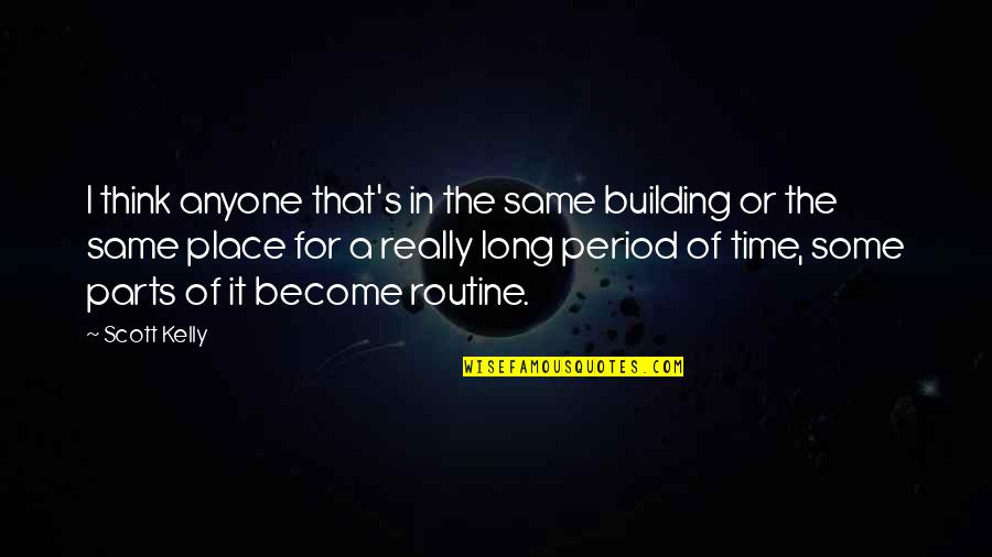 Skyrocket Band Quotes By Scott Kelly: I think anyone that's in the same building Skyrocket Band Quotes By Scott Kelly: I think anyone that's in the same building