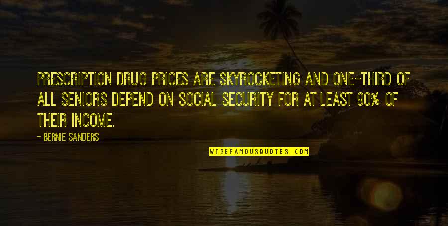 Skyrocketing Quotes By Bernie Sanders: Prescription drug prices are skyrocketing and one-third of