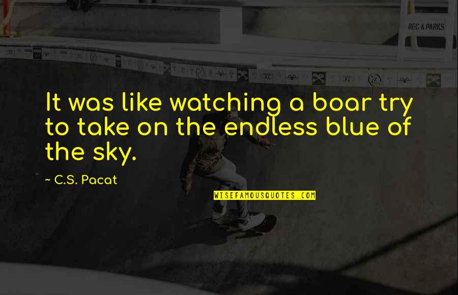 Sky's Quotes By C.S. Pacat: It was like watching a boar try to