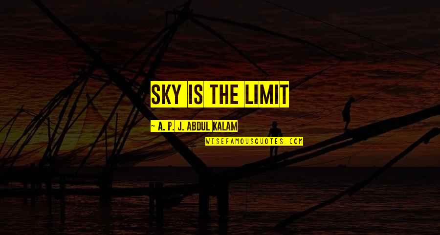 Sky's The Limit Quotes By A. P. J. Abdul Kalam: Sky is the Limit