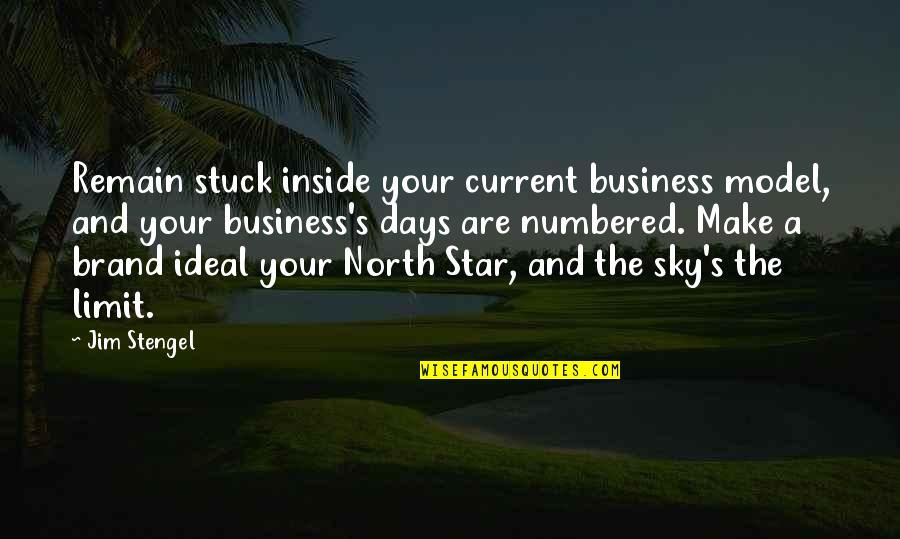 Sky's The Limit Quotes By Jim Stengel: Remain stuck inside your current business model, and