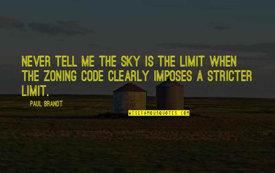 Sky's The Limit Quotes By Paul Brandt: Never tell me the sky is the limit