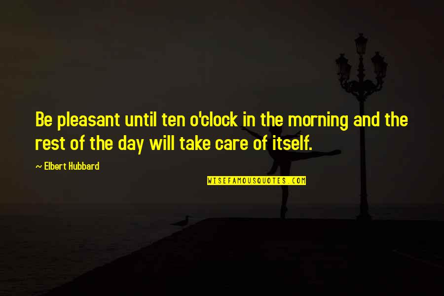 Skyscapes Quotes By Elbert Hubbard: Be pleasant until ten o'clock in the morning Skyscapes Quotes By Elbert Hubbard: Be pleasant until ten o'clock in the morning