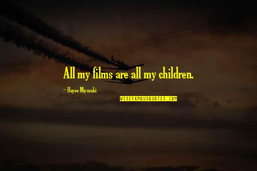 Skystone Quotes By Hayao Miyazaki: All my films are all my children.