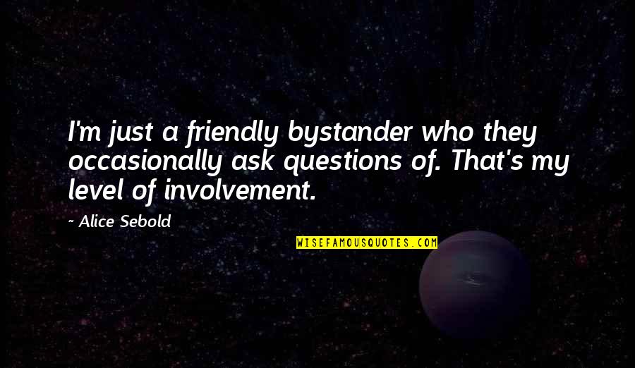 Skysurfing Wikipedia Quotes By Alice Sebold: I'm just a friendly bystander who they occasionally Skysurfing Wikipedia Quotes By Alice Sebold: I'm just a friendly bystander who they occasionally