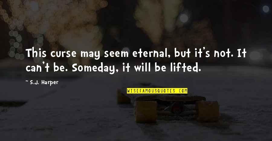 Skyttel Quotes By S.J. Harper: This curse may seem eternal, but it's not.