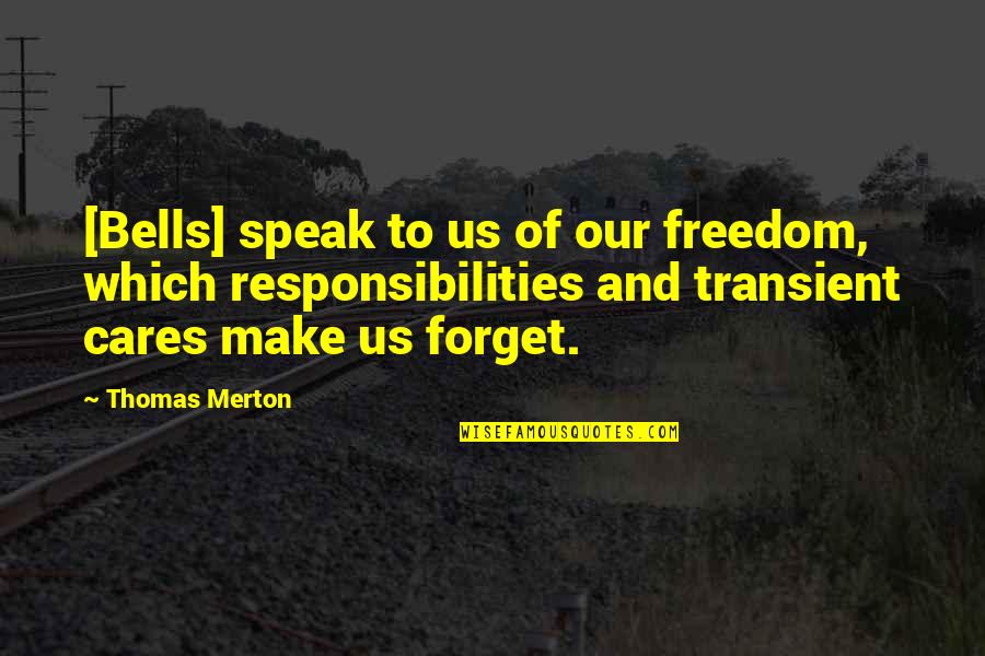 Skywalk Quotes By Thomas Merton: [Bells] speak to us of our freedom, which