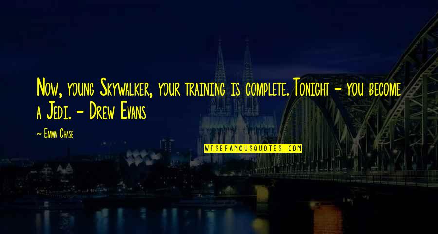 Skywalker's Quotes By Emma Chase: Now, young Skywalker, your training is complete. Tonight