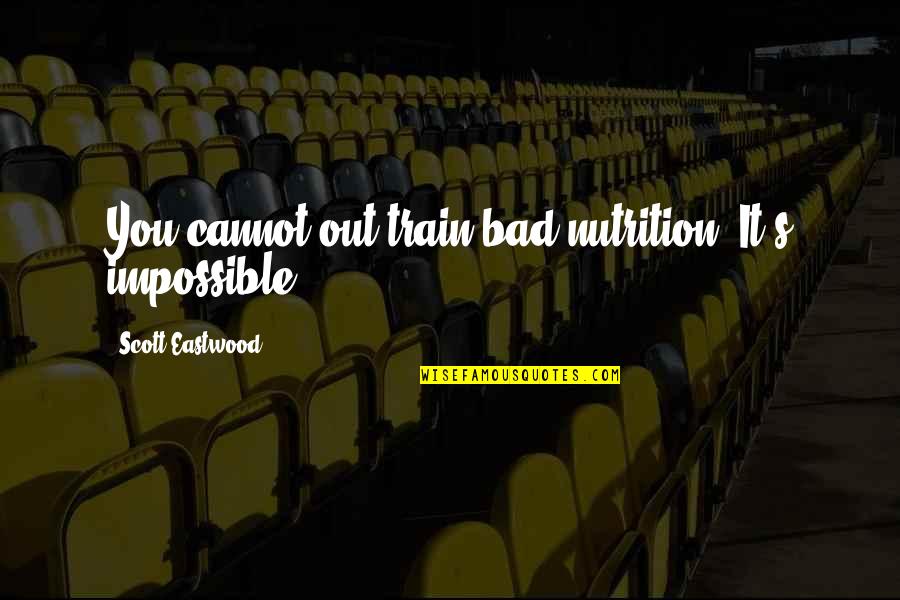 Skyward Brandon Sanderson Quotes By Scott Eastwood: You cannot out-train bad nutrition. It's impossible. Skyward Brandon Sanderson Quotes By Scott Eastwood: You cannot out-train bad nutrition. It's impossible.