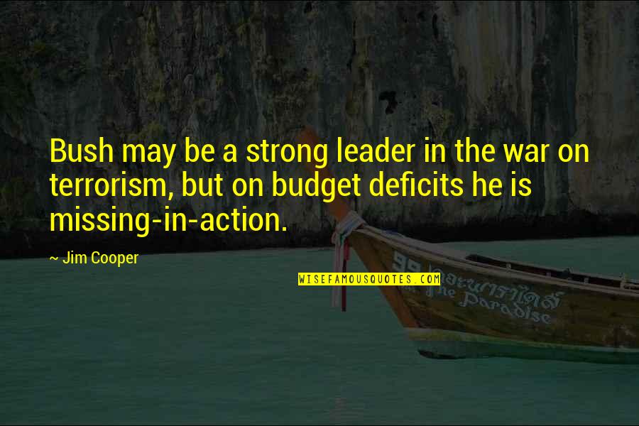 Skyward Misd Quotes By Jim Cooper: Bush may be a strong leader in the Skyward Misd Quotes By Jim Cooper: Bush may be a strong leader in the