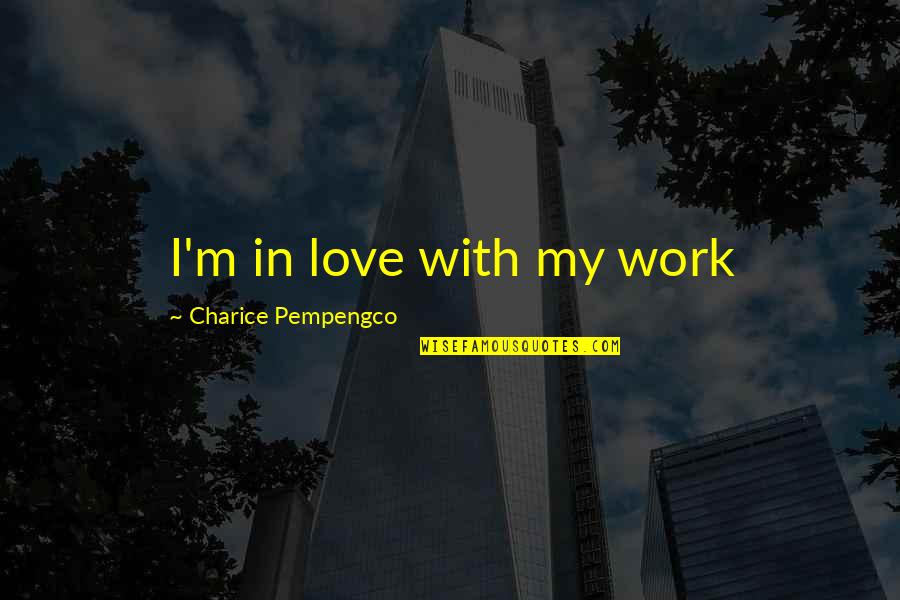 Skyward Sword Groose Quotes By Charice Pempengco: I'm in love with my work