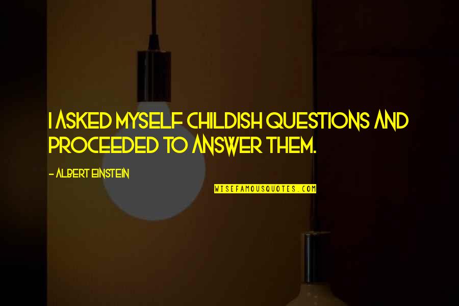 Skywatcher Eq6 R Quotes By Albert Einstein: I asked myself childish questions and proceeded to Skywatcher Eq6 R Quotes By Albert Einstein: I asked myself childish questions and proceeded to