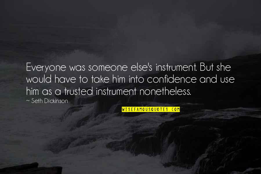 Skywatcher Romance Quotes By Seth Dickinson: Everyone was someone else's instrument. But she would
