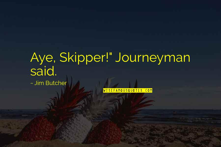 Skywatchers Youtube Quotes By Jim Butcher: Aye, Skipper!" Journeyman said.