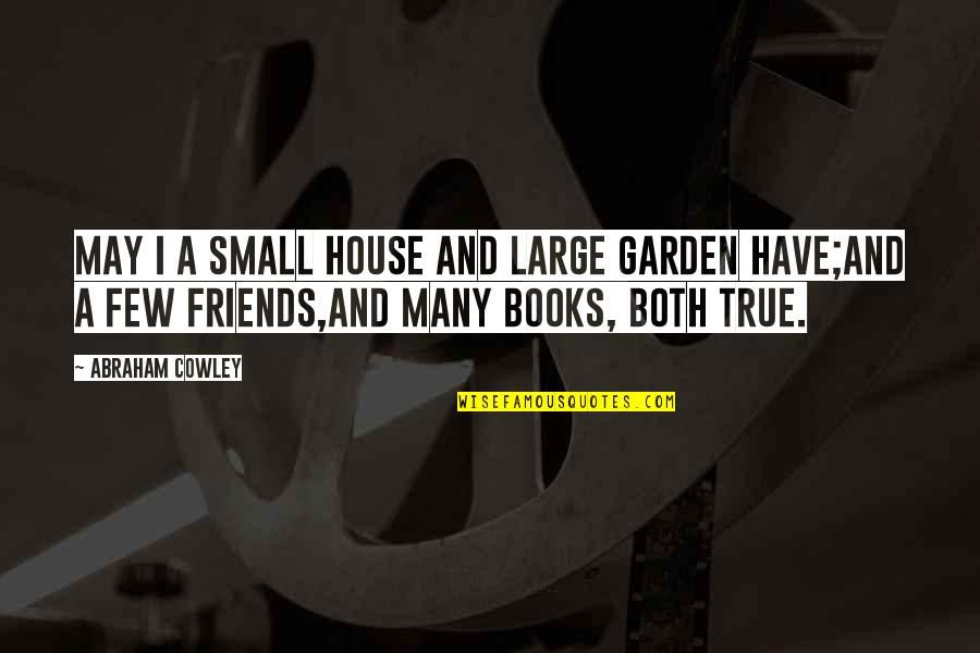 Skywing Icewing Quotes By Abraham Cowley: May I a small house and large garden
