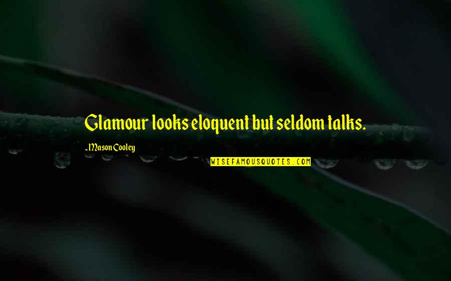 Skywing Icewing Quotes By Mason Cooley: Glamour looks eloquent but seldom talks.