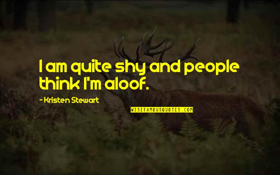 Skywriter Quotes By Kristen Stewart: I am quite shy and people think I'm Skywriter Quotes By Kristen Stewart: I am quite shy and people think I'm