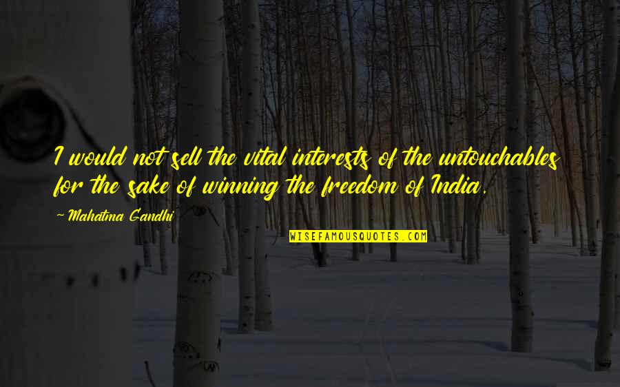 Slaan Quotes By Mahatma Gandhi: I would not sell the vital interests of