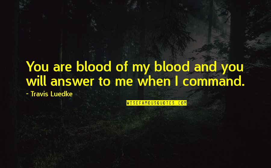 Slaan Quotes By Travis Luedke: You are blood of my blood and you