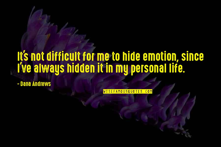 Slaaneshi Quotes By Dana Andrews: It's not difficult for me to hide emotion,