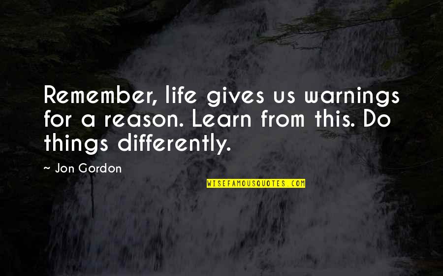 Slaap Zacht Quotes By Jon Gordon: Remember, life gives us warnings for a reason.