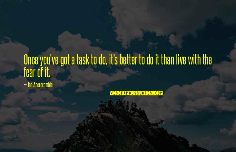 Slabach Sisters Quotes By Joe Abercrombie: Once you've got a task to do, it's