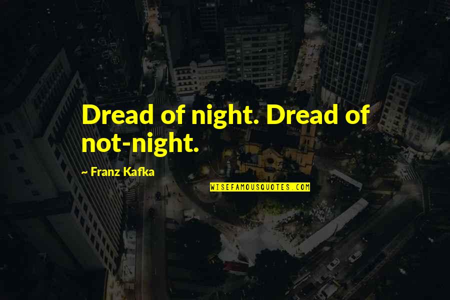 Slabach Trailer Quotes By Franz Kafka: Dread of night. Dread of not-night.