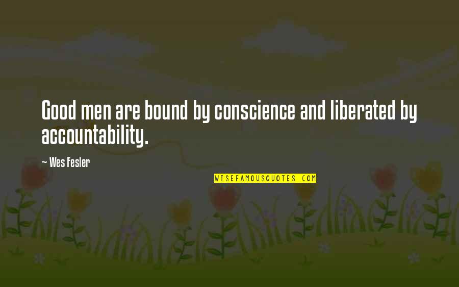 Slabach Trailer Quotes By Wes Fesler: Good men are bound by conscience and liberated