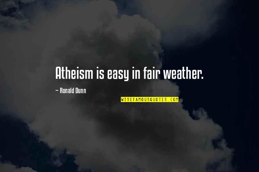 Slabbers De Lange Quotes By Ronald Dunn: Atheism is easy in fair weather. Slabbers De Lange Quotes By Ronald Dunn: Atheism is easy in fair weather.
